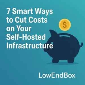 セルフホスト型インフラストラクチャのコストを削減する7つの賢い方法